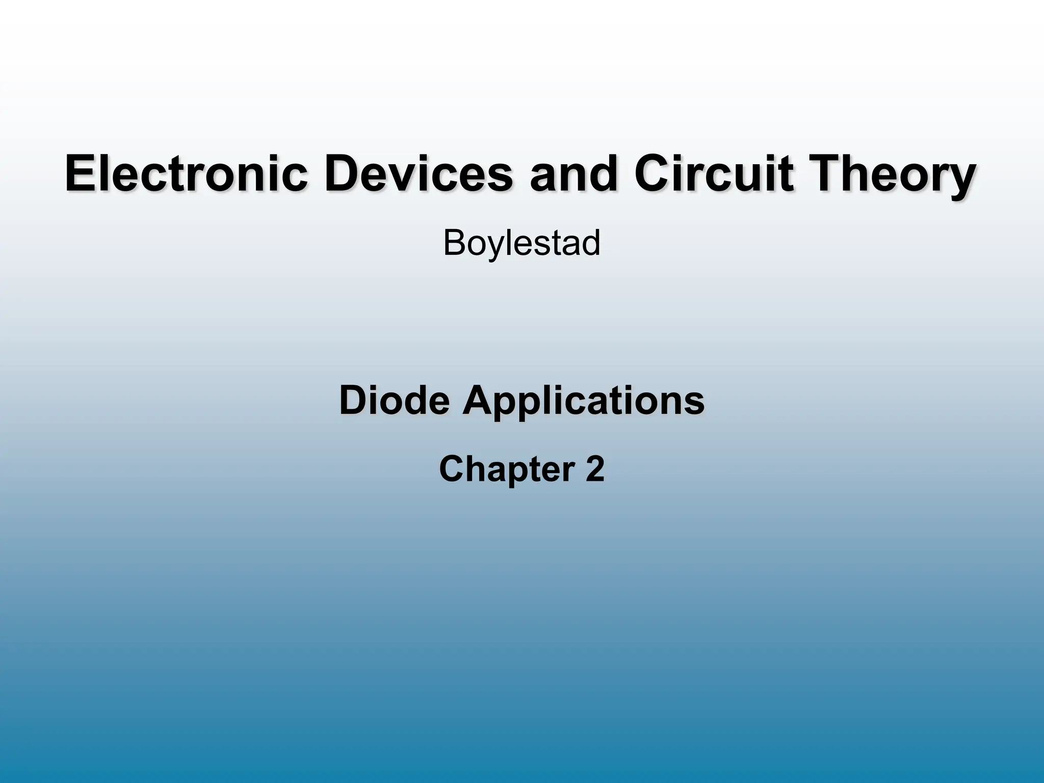 Diode Applications
Chapter 2
Boylestad
Electronic Devices and Circuit Theory
 