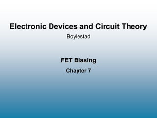 FET Biasing
Chapter 7
Boylestad
Electronic Devices and Circuit Theory
 