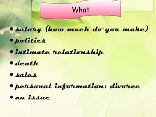 salary (how much do you make) politics intimate relationship death sales personal information: divorce an issue  What 