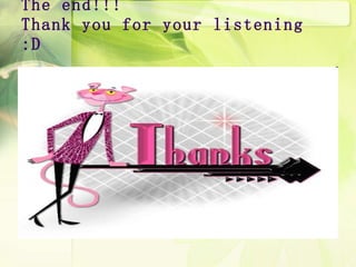 The end!!! Thank you for your listening :D 