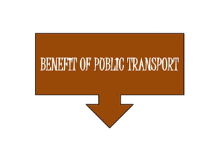 BENEFIT OF PUBLIC TRANSPORT
 