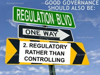 GOOD GOVERNANCE
SHOULD ALSO BE:
 