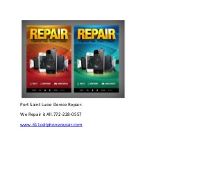 Port Saint Lucie Device Repair.
We Repair it All:772-228-0557
www.611cellphonerepair.com
 
