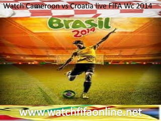 Watch Cameroon vs Croatia live FIFA Wc 2014
 