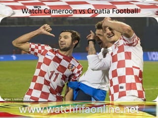Watch Cameroon vs Croatia Football
 