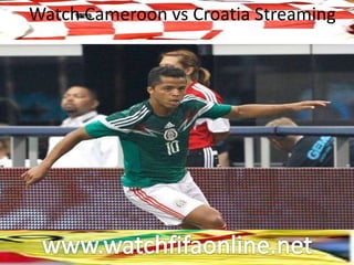 Watch Cameroon vs Croatia Streaming
 