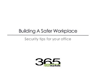 Building A Safer Workplace
Security tips for your office

 