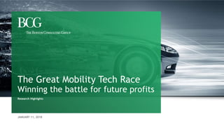 JANUARY 11, 2018
The Great Mobility Tech Race
Winning the battle for future profits
Research Highlights
 