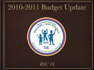 2010-2011 Budget Update




         RSU 16
 