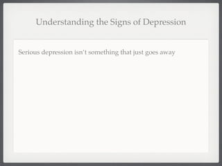 Understanding the Signs of Depression


Serious depression isn’t something that just goes away
 