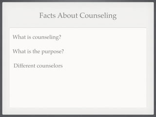 Facts About Counseling

What is counseling?

What is the purpose?

Different counselors
 