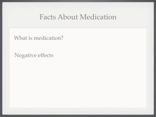 Facts About Medication

What is medication?


Negative effects
 