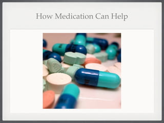 How Medication Can Help
 
