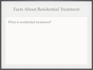 Facts About Residential Treatment

What is residential treatment?
 