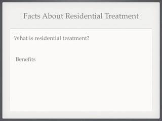 Facts About Residential Treatment

What is residential treatment?


Beneﬁts
 