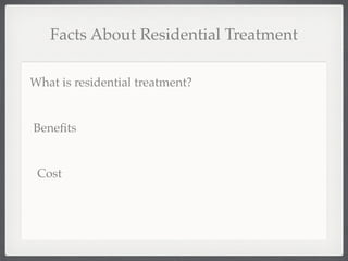 Facts About Residential Treatment

What is residential treatment?


Beneﬁts


 Cost
 