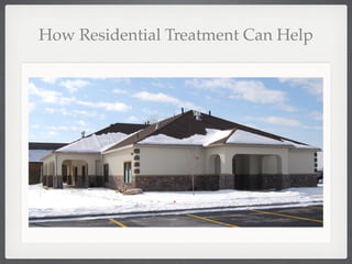 How Residential Treatment Can Help
 