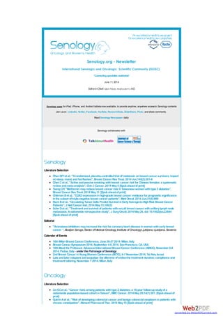 Senology.org - Newsletter
International Senologic and Oncologic Scientific Community (ISOSC)
"Connecting specialistsworldwide"
June11,2014
Editor-in-Chief: Gian Paolo Andreoletti,MD
Senology apps for iPad, iPhone, and Android tabletsnowavailable, to provide anytime, anywhere accessto Senology contents
Join uson LinkedIn, Twitter, Facebook, YouTube, ResearchGate, SlideShare, Flickr, and share comments.
Read Senology Newspaper daily
Senology collaborates with
Literature Selection
ChenWYet al.:"Arandomized, placebo-controlledtrial of melatonin onbreast cancer survivors:impact
onsleep, mood, andhot flashes", Breast Cancer Res Treat. 2014 Jun;145(2):381-8
ChenCet al.:"Active andpassive smoking withbreast cancer risk for Chinese females:a systematic
review andmeta-analysis", ChinJ Cancer. 2014 May5 [Epubaheadof print]
TsengCH:"Metformin mayreduce breast cancer risk inTaiwanese womenwithtype 2 diabetes",
Breast Cancer Res Treat. 2014 May11. [Epubaheadof print]
ChikmanBet al.:"COX2 expressioninhigh-grade breast cancer:evidence for prognostic significance
inthe subset of triple-negative breast cancer patients", MedOncol. 2014 Jun;31(6):989
Rack Bet al.. "CirculatingTumor Cells Predict Survival inEarlyAverage-to-HighRisk Breast Cancer
Patients", J Natl Cancer Inst. 2014 May15;106(5)
SohnGet al.:"Treatment andsurvival of patients withoccult breast cancer withaxillarylymphnode
metastasis:Anationwide retrospective study", J SurgOncol. 2014 May26. doi:10.1002/jso.23644
[Epubaheadof print]
Editorial
"Aromatase inhibitors mayincrease the risk for coronaryheart disease inwomenwithearlybreast
cancer ", Bostjan Seruga, Sector of Medical Oncology, Institute of OncologyLjubljana, Ljubljana, Slovenia
Calendar of Events
16thMilanBreast Cancer Conference, June 26-27 2014, Milan, Italy
Breast Cancer Symposium2014, September 4-6 2014, SanFrancisco, CA, USA
10thMeet the Professor. AdvancedInternational Breast Cancer Conference (AIBCC), November 6-8
2014, Padua, Italy- under the Patronage of Senology
2ndBreast Cancer inYoungWomenConference (BCY2), 6-7 November 2014, Tel Aviv, Israel
Late andlater relapses andsequelae:the dilemma of endocrine treatment duration, compliance and
treatment tailoring, November 7 2014, Milan, Italy
Literature Selection
LinCCet al.:"Cancer risks amongpatients withtype 2 diabetes:a 10-year follow-upstudyof a
nationwide population-basedcohort inTaiwan", BMCCancer. 2014 May29;14(1):381. [Epubaheadof
print]
GuérinAet al.:"Risk of developingcolorectal cancer andbenigncolorectal neoplasminpatients with
chronic constipation", Aliment Pharmacol Ther. 2014 May15 [Epubaheadof print]
converted by Web2PDFConvert.com
 