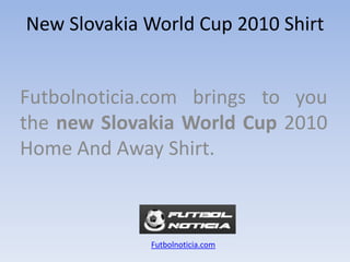 NewSlovakiaWorld Cup 2010 Shirt Futbolnoticia.com bringstoyouthe new SlovakiaWorld Cup 2010 Home And Away Shirt. Futbolnoticia.com 