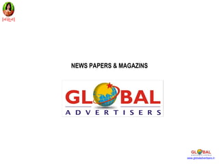 NEWS PAPERS & MAGAZINS




                         www.globaladvertisers.in
 