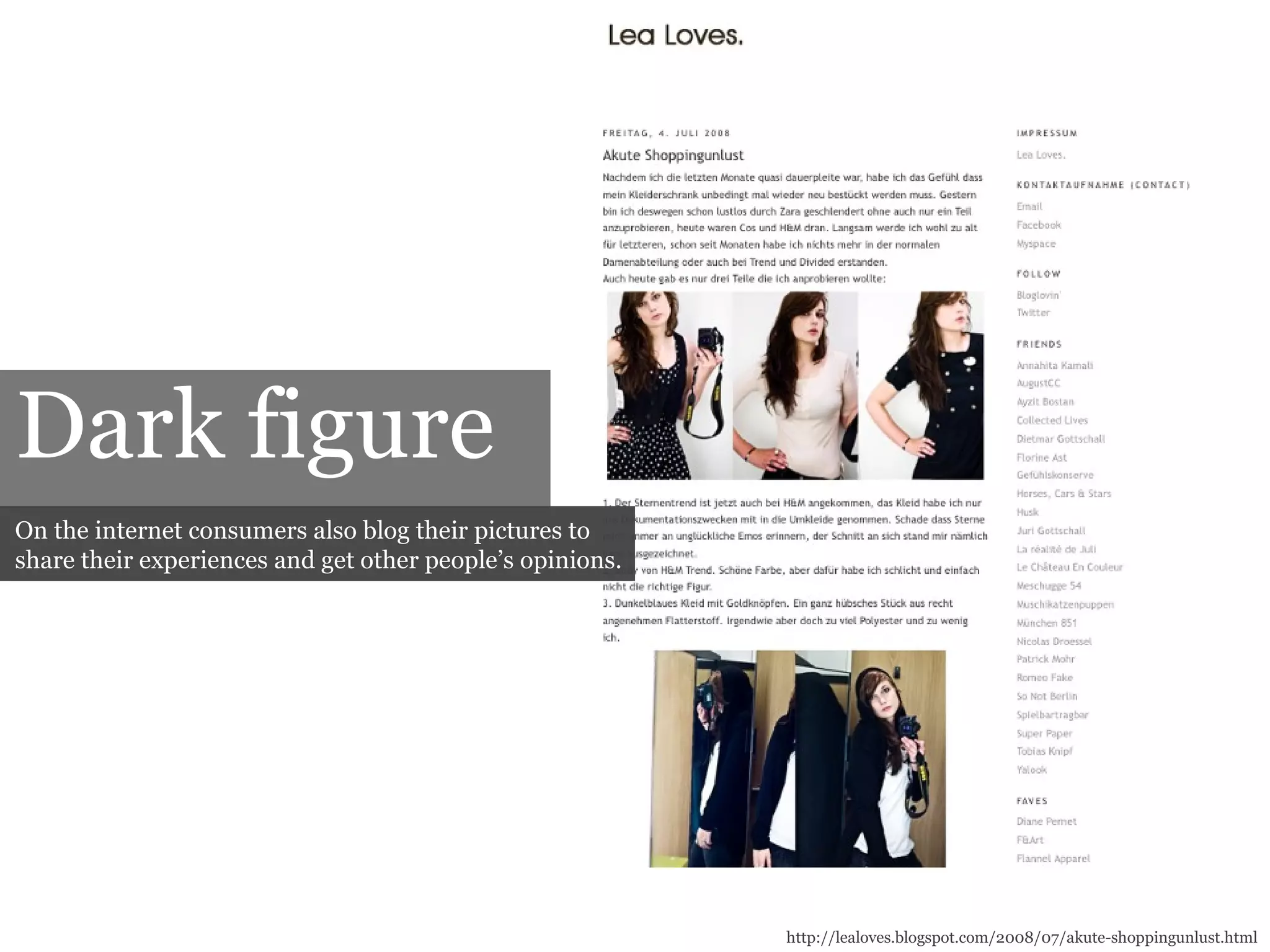 Dark figure http://lealoves.blogspot.com/2008/07/akute-shoppingunlust.html On the internet consumers also blog their pictures to share their experiences and get other people’s opinions. 