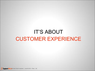 IT’S ABOUT CUSTOMER EXPERIENCE 