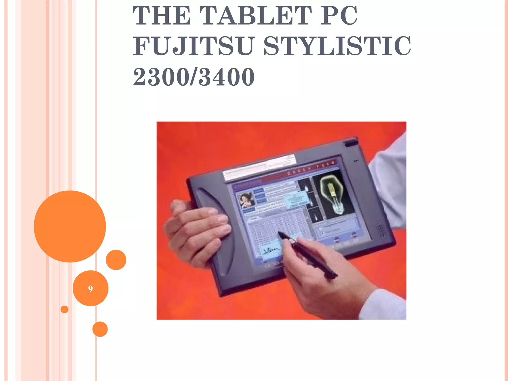 THE TABLET PC
FUJITSU STYLISTIC
2300/3400
9
 