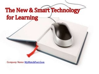 The New & Smart Technology
for Learning
Company Name: MyWatchPost.Com
 