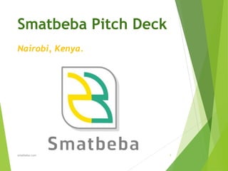 Smatbeba Pitch Deck
Nairobi, Kenya.
smatbeba.com 1
 