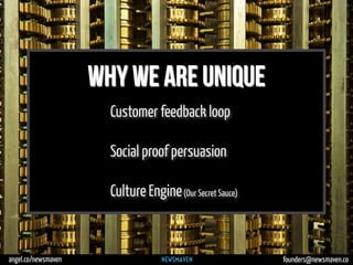 angel.co/newsmaven founders@newsmaven.co
Customer feedback loop
Social proof persuasion
Culture Engine(Our Secret Sauce)
W...