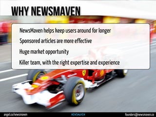 angel.co/newsmaven founders@newsmaven.co
WHY NEWSMAVEN
Huge market opportunity
Killer team, with the right expertise and e...