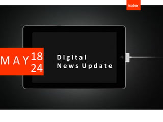 MAY 18   Digital
         News Update
    24
 
