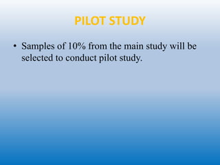 PILOT STUDY
• Samples of 10% from the main study will be
selected to conduct pilot study.
 