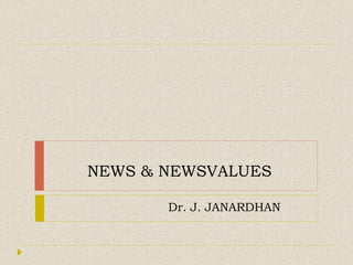 NEWS & NEWSVALUES
Dr. J. JANARDHAN
 