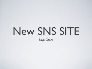 New SNS SITE
    Saya Otani
 