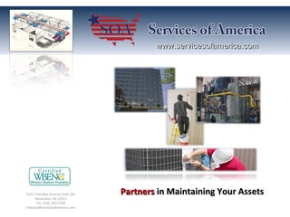 www.servicesofamerica.com 5252 Cherokee Avenue Suite 100 Alexandria, VA 22312 Tel: (703) 333-5728 [email_address] Partners  in Maintaining Your Assets 
