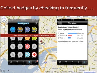 Collect badges by checking in frequently . . .




    . . . and compare it with your friends! >>>>
 