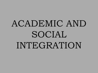ACADEMIC AND
    SOCIAL
 INTEGRATION
 