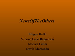 NewsOfTheOthers  Filippo Baffa Simone Lupo Bagnacani Monica Caboi David Marceddu 