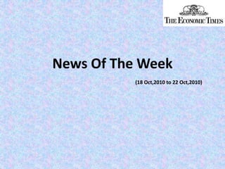 News Of The Week
(18 Oct,2010 to 22 Oct,2010)
 