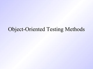 Object-Oriented Testing Methods
 