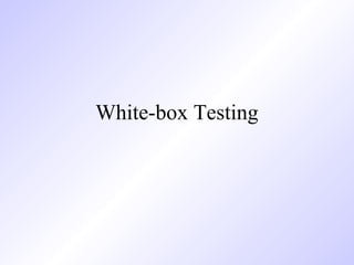 White-box Testing
 