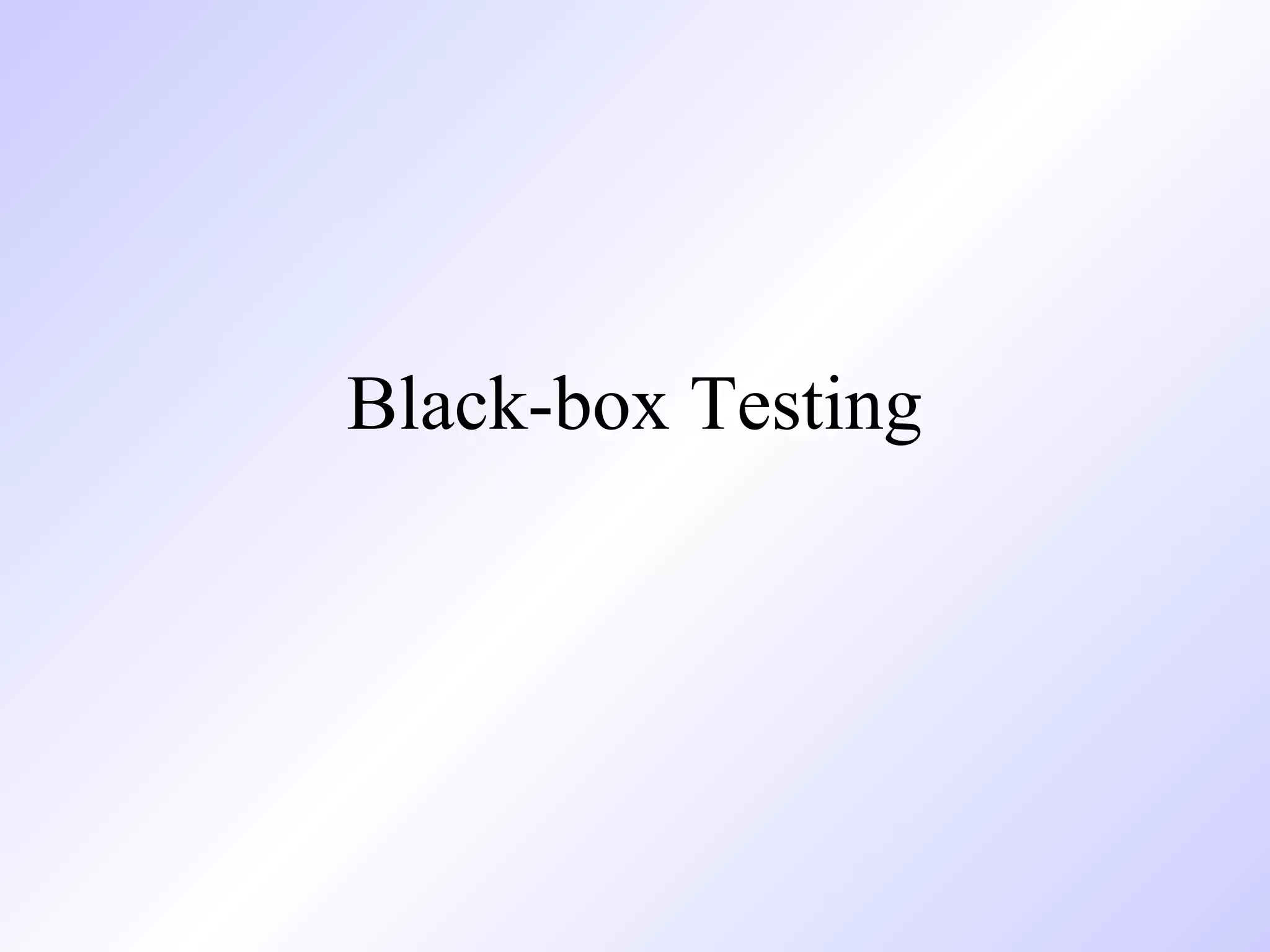 Black-box Testing 
 