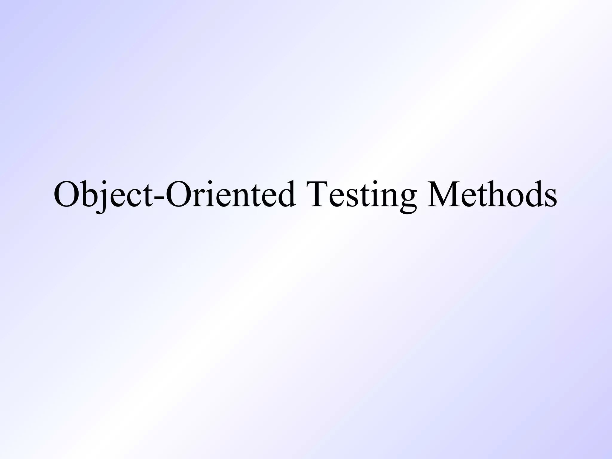 Object-Oriented Testing Methods 
 
