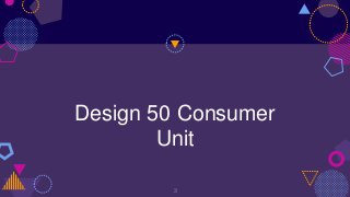 Design 50 Consumer
Unit
3
 