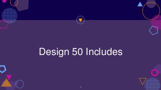 Design 50 Includes
5
 