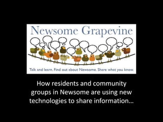How residents and community groups in Newsome are using new technologies to share information… 
