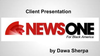 by Dawa Sherpa
Client Presentation
 