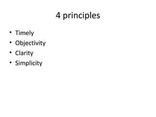4 principles
• Timely
• Objectivity
• Clarity
• Simplicity
 