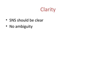 Clarity
• SNS should be clear
• No ambiguity
 